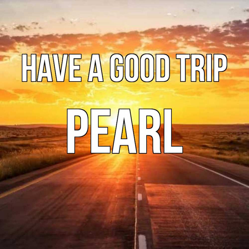 Greetings card с именем, Pearl Have a good trip солнечный свет, закат Greetings with text for free download 