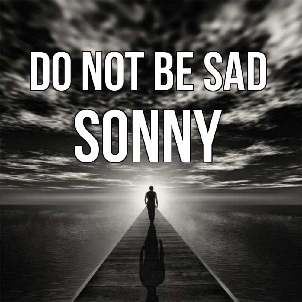 Greetings card с именем, Sonny Do not be sad человек Greetings with text for free download 