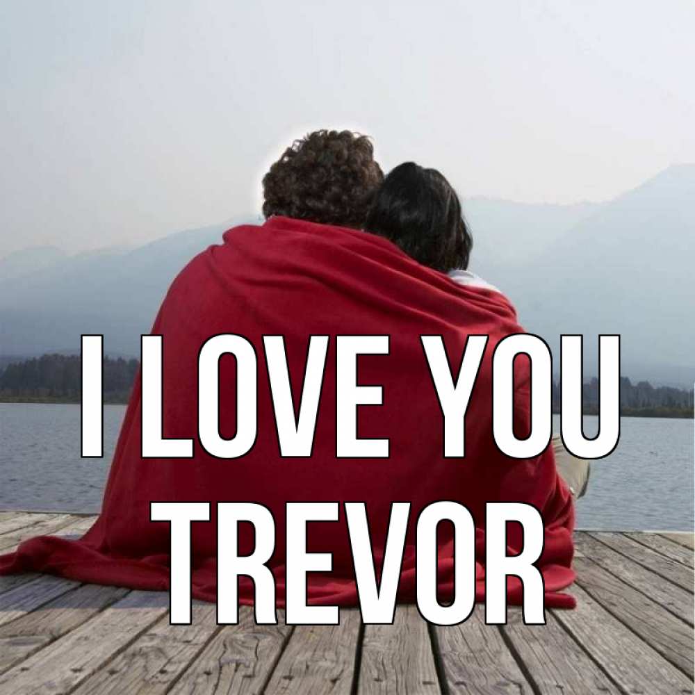 Greetings card с именем, Trevor I love you плед Greetings with text for free download 