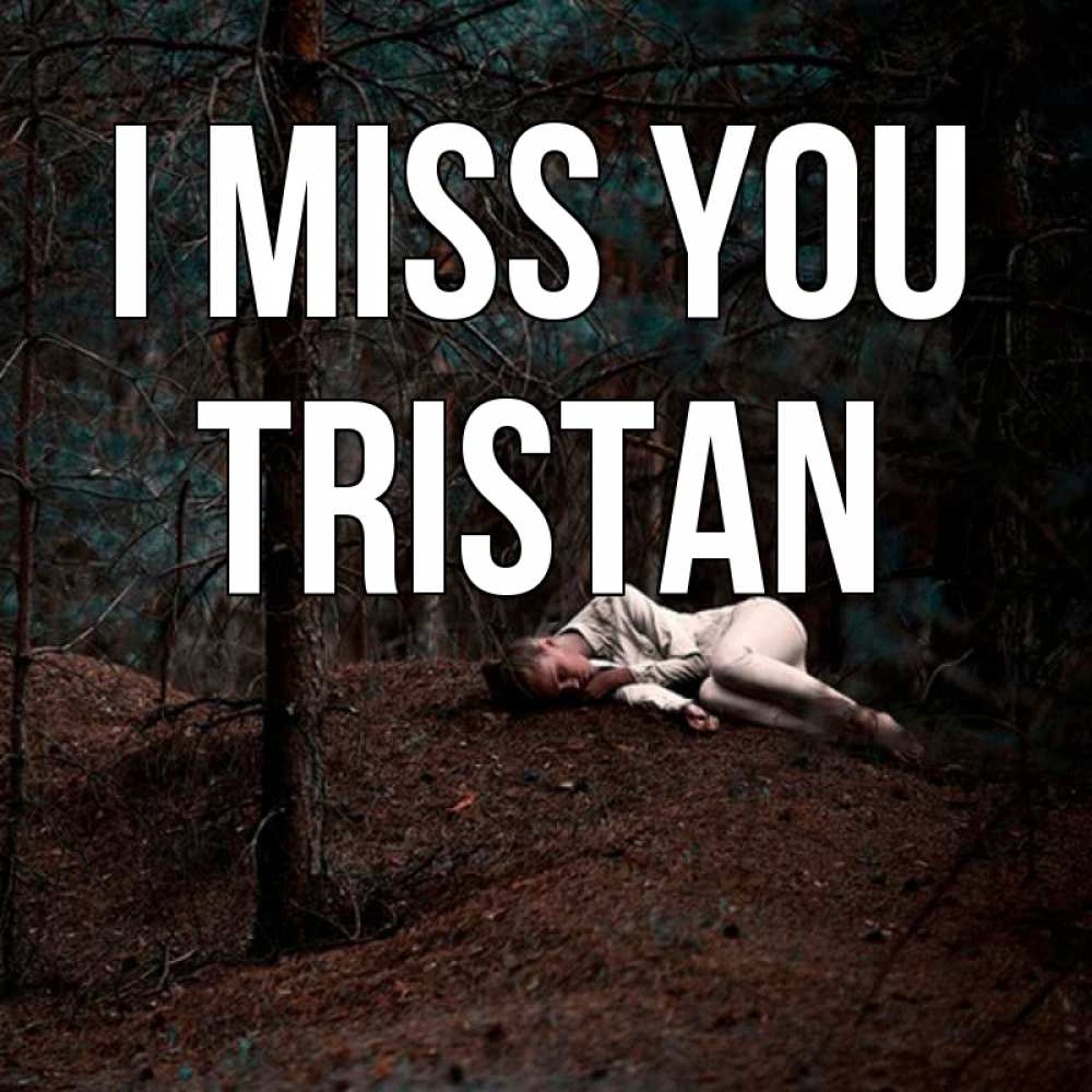 Greetings card с именем, Tristan I miss you очень Greetings with text for free download 