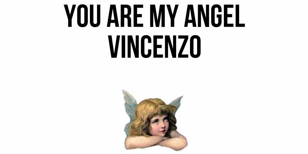 Greetings card с именем, Vincenzo You are my angel ангел Greetings with text for free download 
