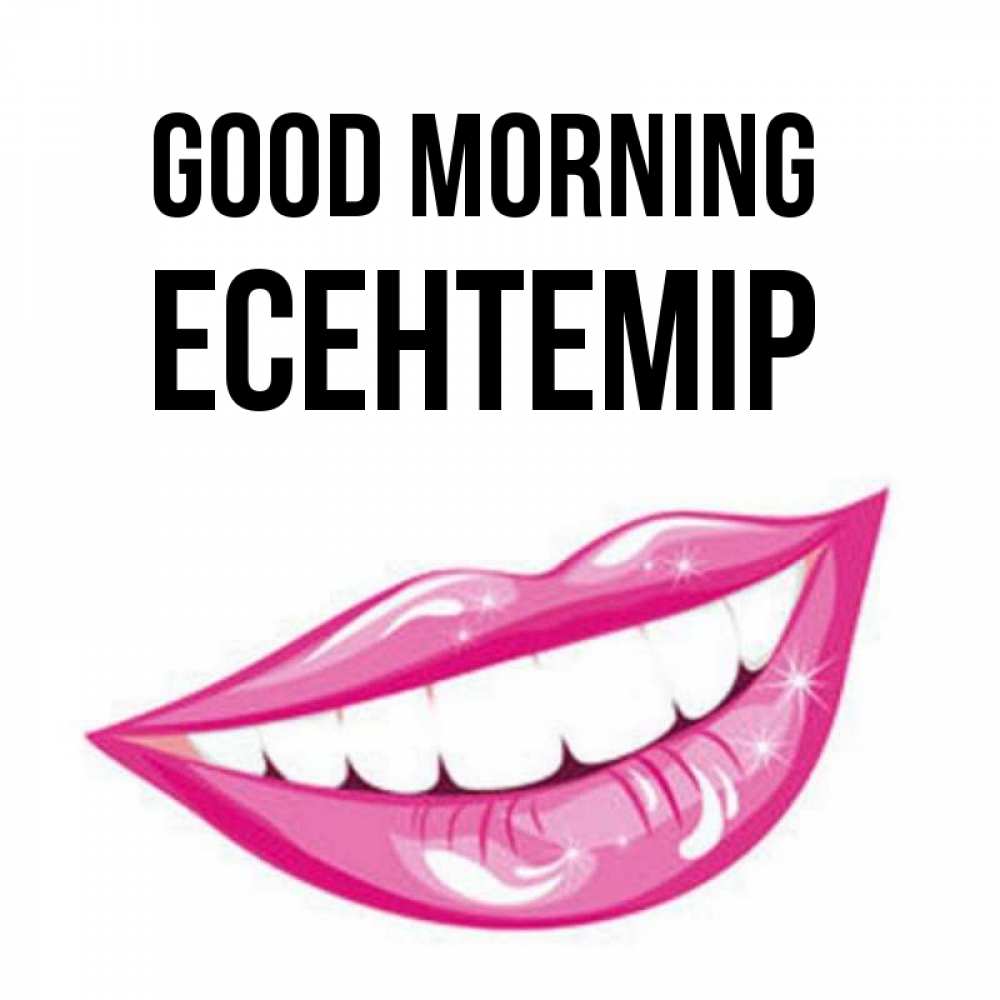 Greetings card с именем, Есентемір Good morning розовые губы и белые зубы Greetings with text for free download 