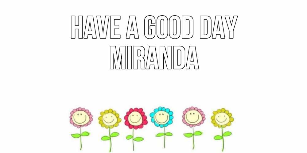 Greetings card с именем, Miranda Have a good day открытка на каждый день позитивного дня Greetings with text for free download 