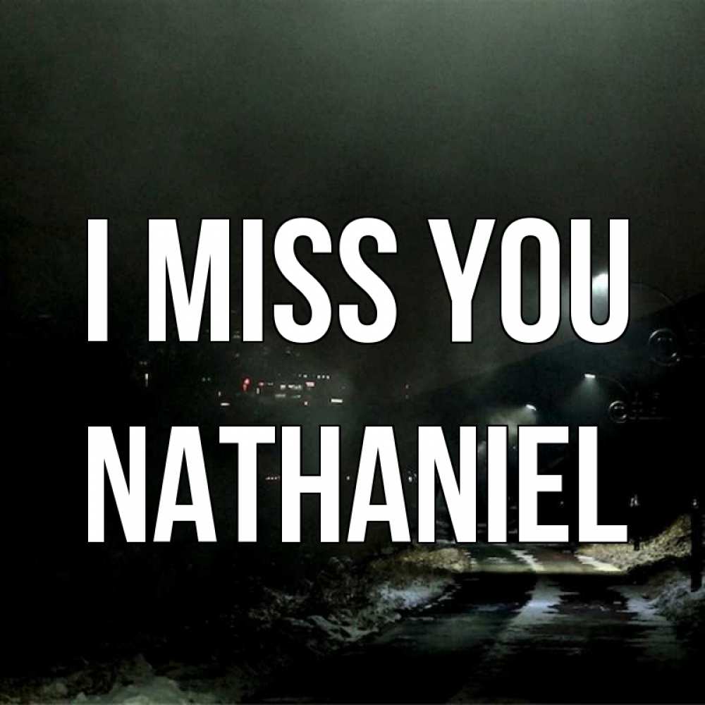 Greetings card с именем, Nathaniel I miss you окраина города Greetings with text for free download 