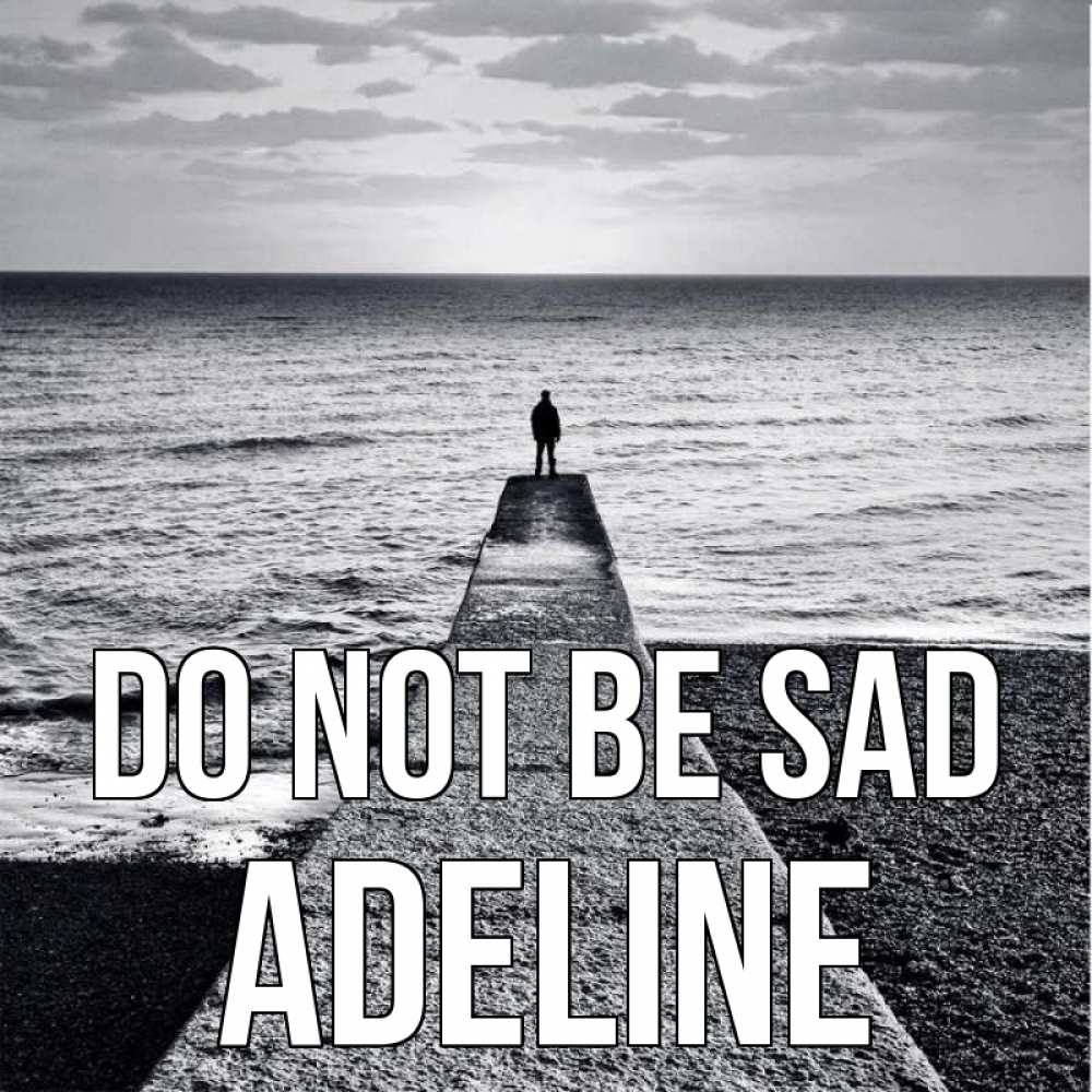 Greetings card с именем, Adeline Do not be sad море Greetings with text for free download 