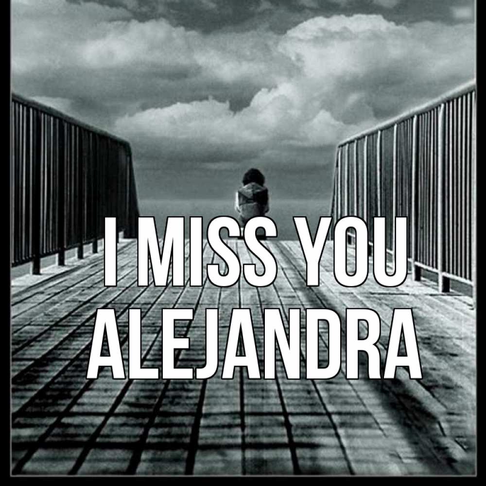 Greetings card с именем, Alejandra I miss you грусть 2 Greetings with text for free download 