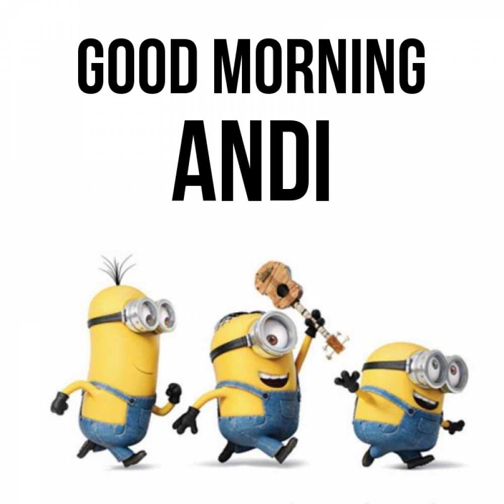 Greetings card с именем, Andi Good morning миньоны и прекрасное утро Greetings with text for free download 