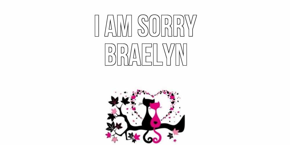 Greetings card с именем, Braelyn I am sorry коты Greetings with text for free download 