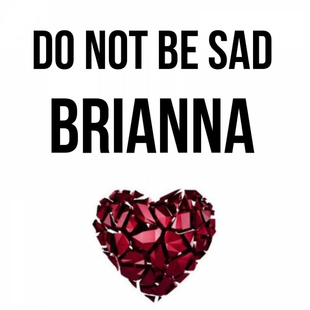 Greetings card с именем, Brianna Do not be sad рубиновое сердечко Greetings with text for free download 