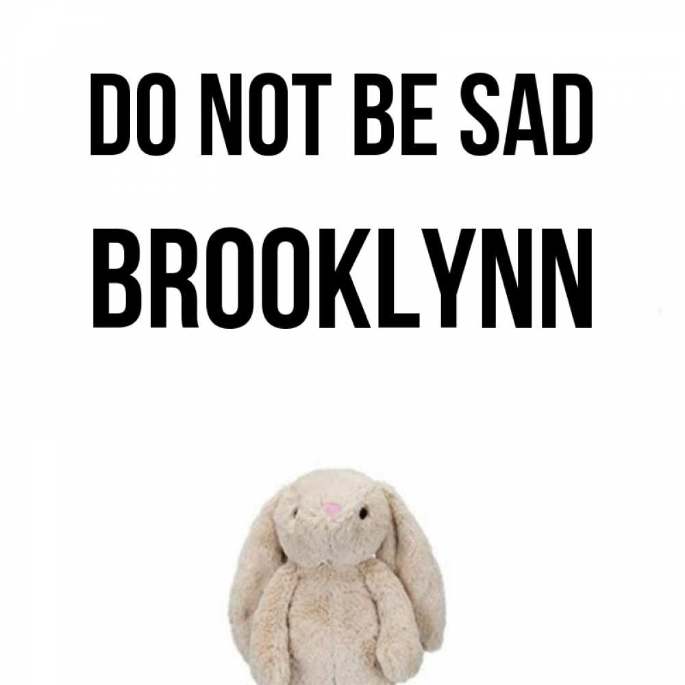 Greetings card с именем, Brooklynn Do not be sad детская игрушка зайчика Greetings with text for free download 