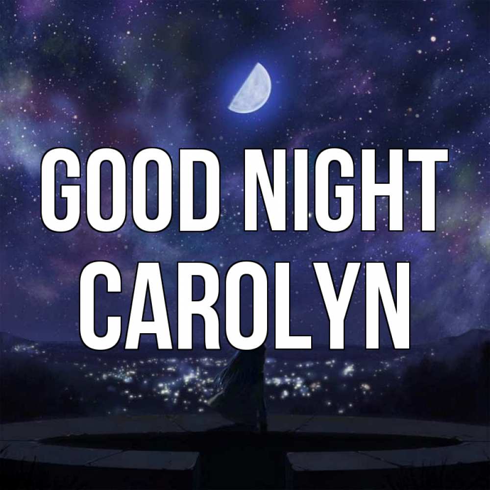 Greetings card с именем, Carolyn Good night набережная Greetings with text for free download 