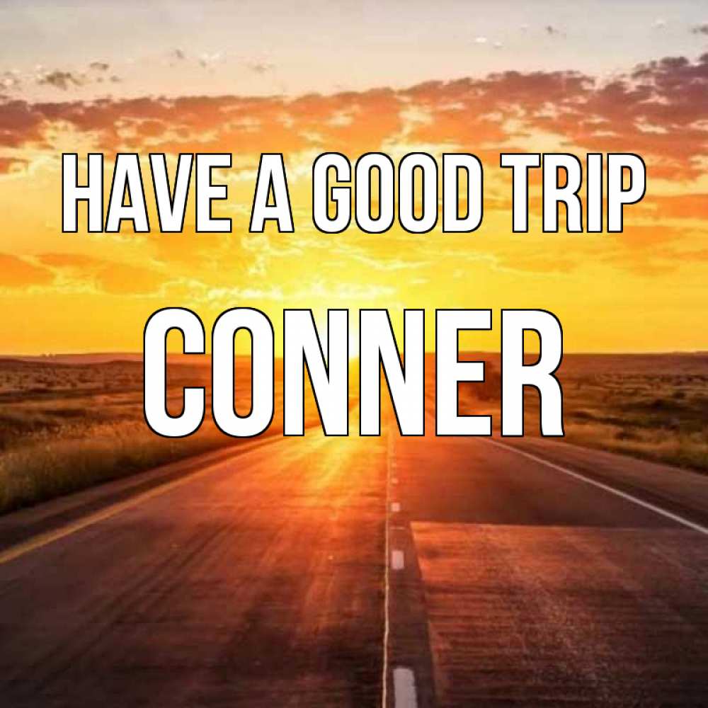Greetings card с именем, Conner Have a good trip солнечный свет, закат Greetings with text for free download 