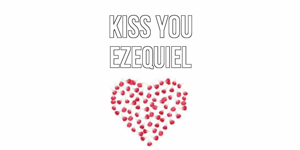 Greetings card с именем, Ezequiel Kiss you сердце Greetings with text for free download 