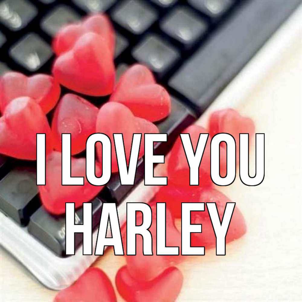 Greetings card с именем, Harley I love you конфеты в виде сердец Greetings with text for free download 
