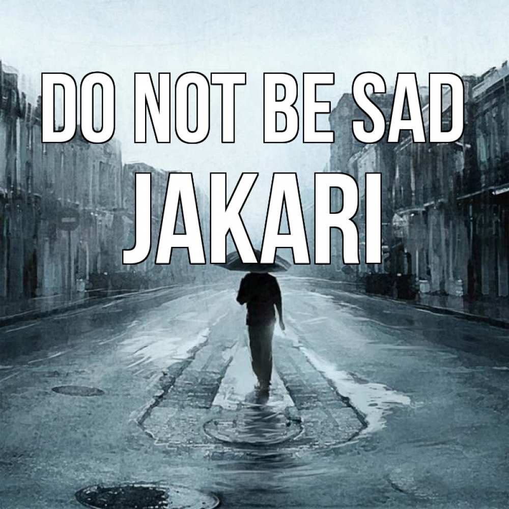 Greetings card с именем, Jakari Do not be sad опустевшая улица Greetings with text for free download 