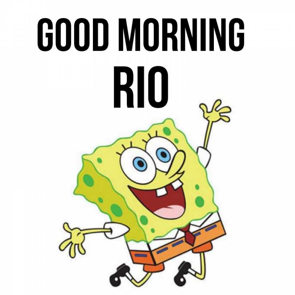 Greetings card с именем, Rio Good morning улыбающийся спанч Боб Greetings with text for free download 
