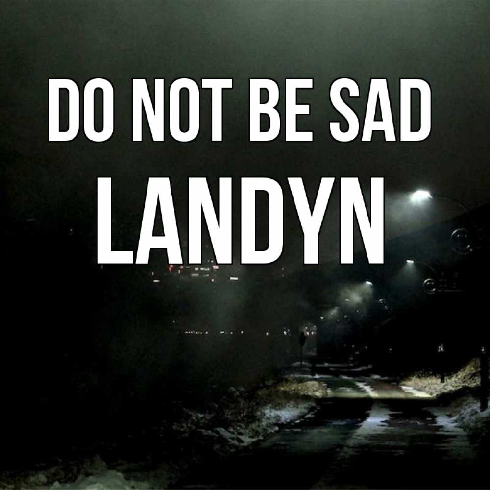 Greetings card с именем, Landyn Do not be sad фонари Greetings with text for free download 