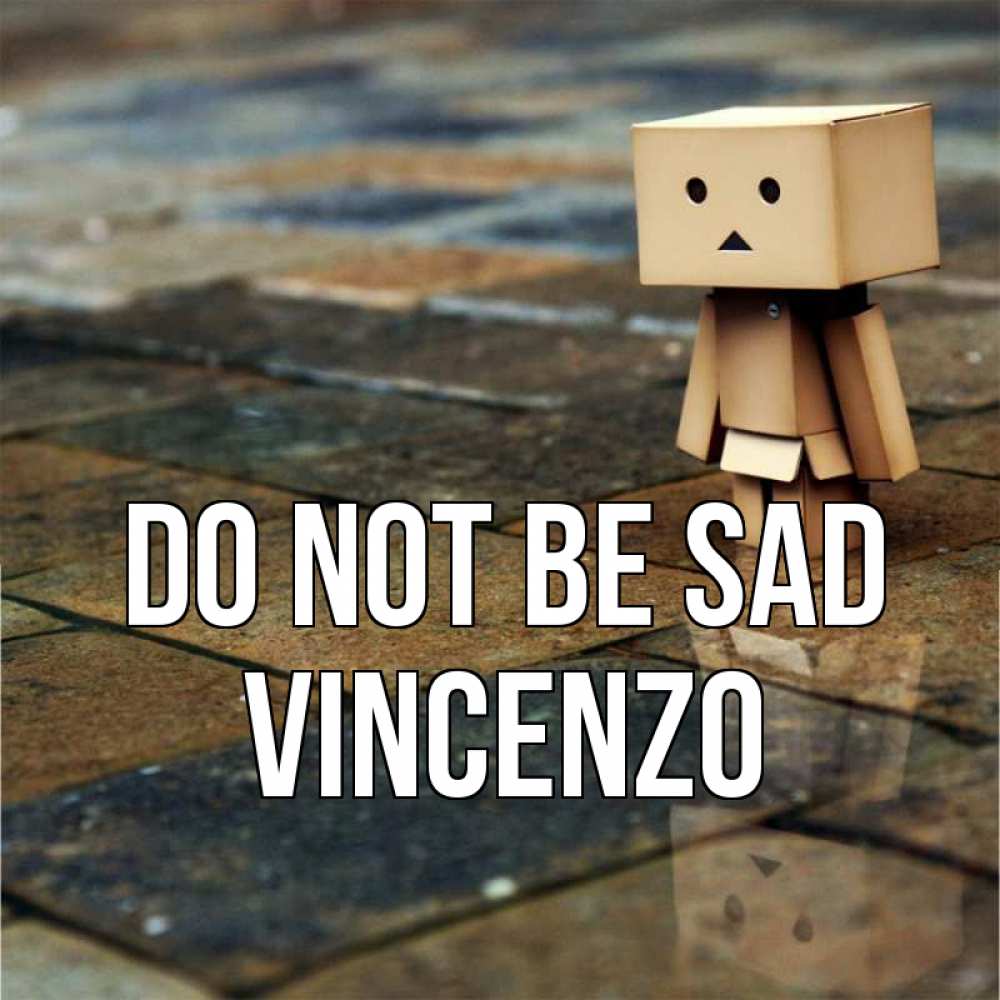 Greetings card с именем, Vincenzo Do not be sad Стив Greetings with text for free download 