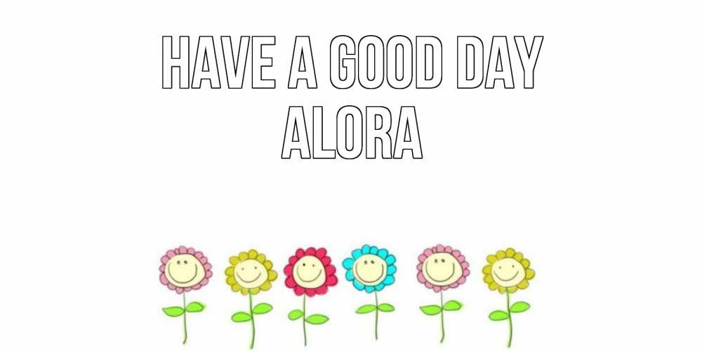 Greetings card с именем, Alora Have a good day открытка на каждый день позитивного дня Greetings with text for free download 