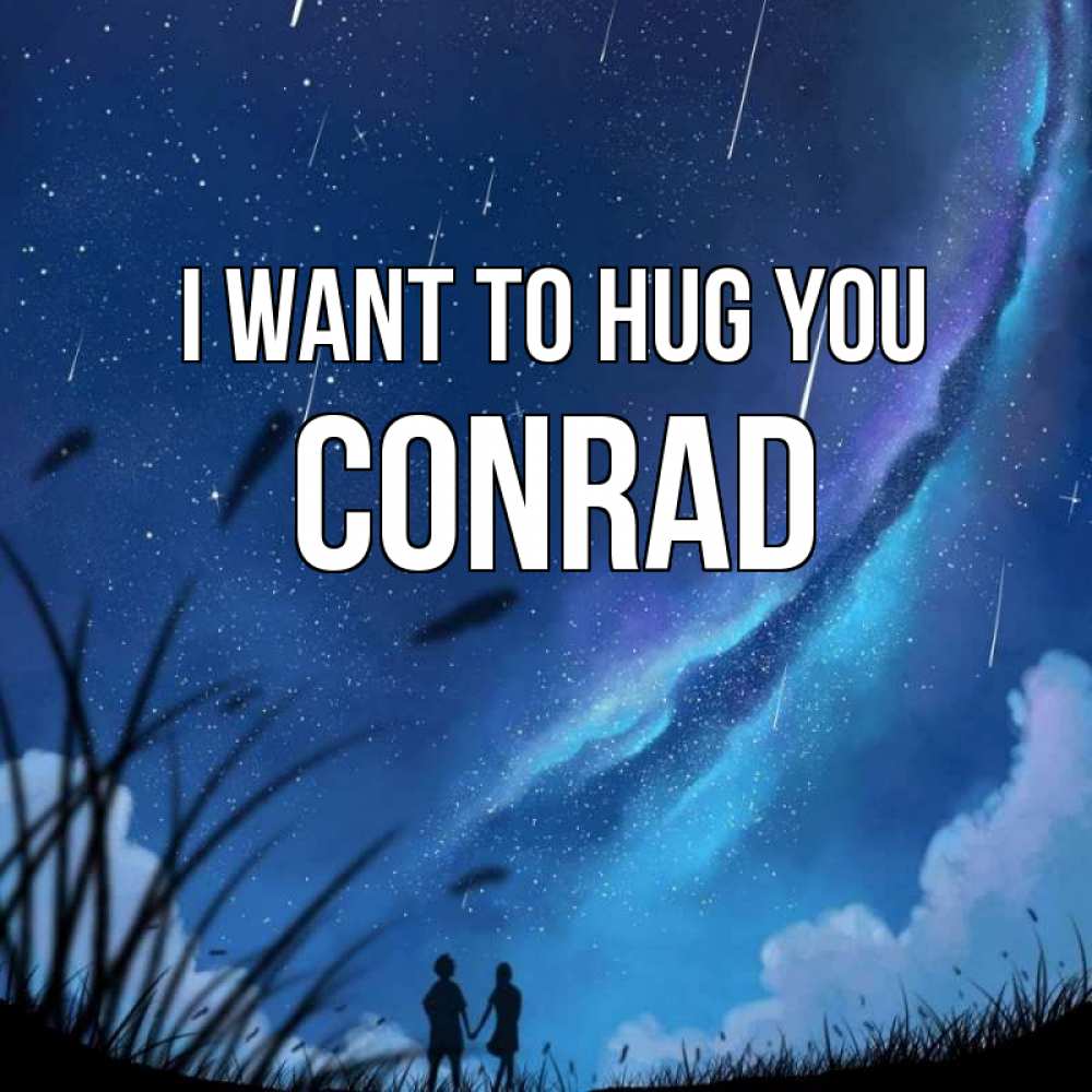 Greetings card с именем, Conrad I want to hug you камыши Greetings with text for free download 