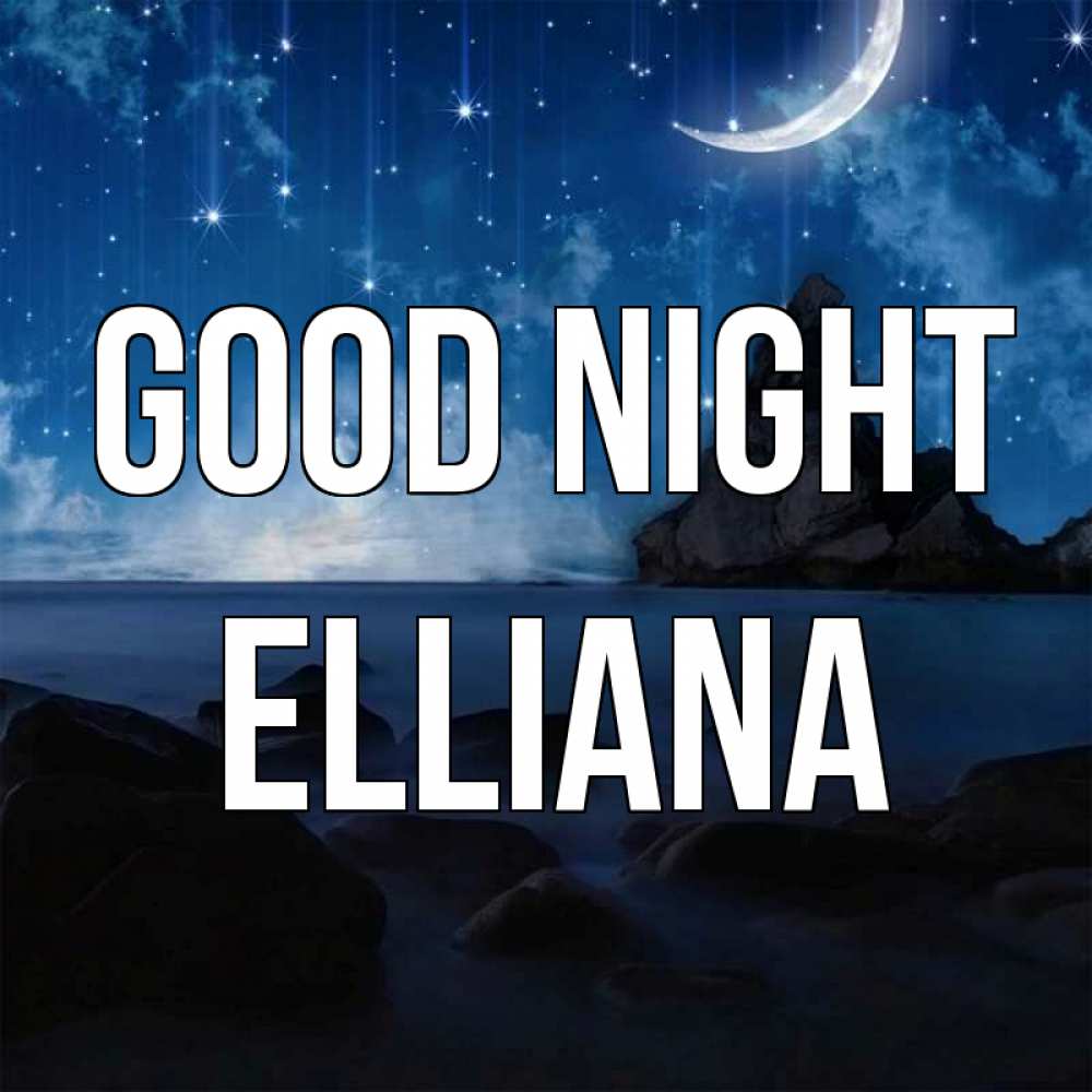 Greetings card с именем, Elliana Good night море Greetings with text for free download 