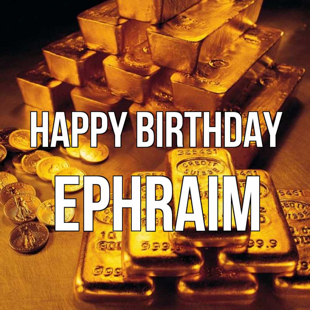 Greetings card с именем, Ephraim Happy Birthday со слитками золота и золотыми монетами Greetings with text for free download 