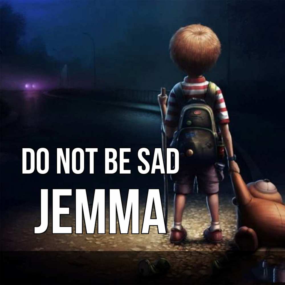 Greetings card с именем, Jemma Do not be sad мишка рюкзак ребенок Greetings with text for free download 