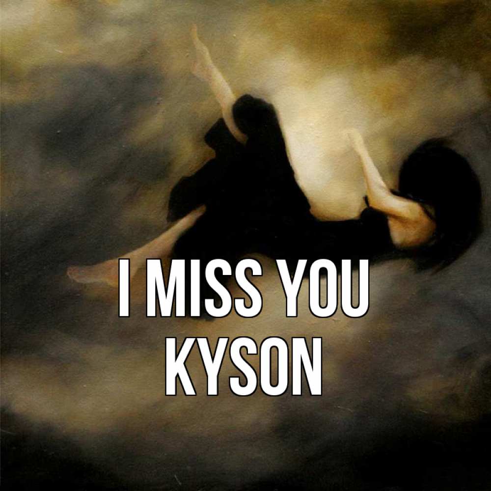Greetings card с именем, Kyson I miss you мне без тебя плохо и одиноко Greetings with text for free download 