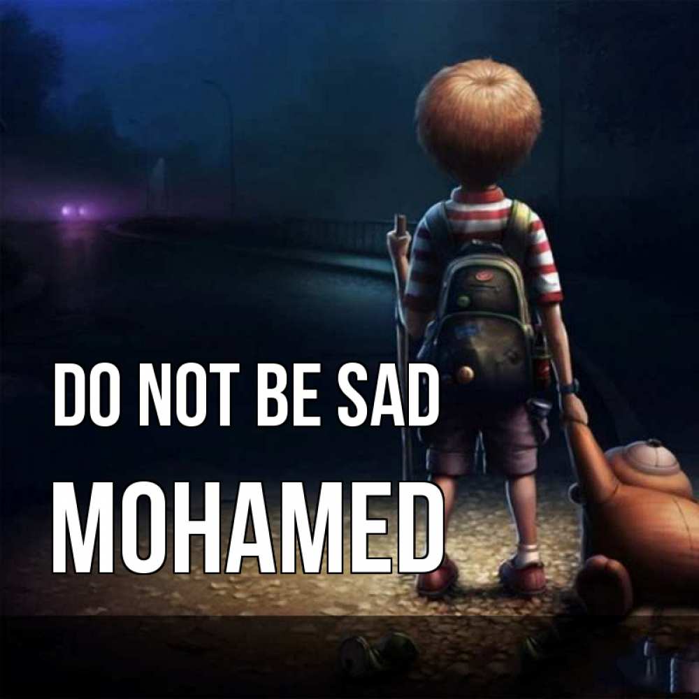 Greetings card с именем, Mohamed Do not be sad мишка рюкзак ребенок Greetings with text for free download 