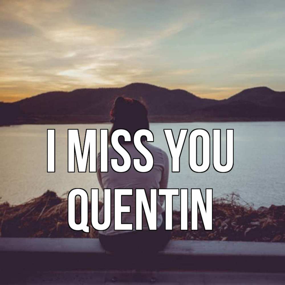 Greetings card с именем, Quentin I miss you я уже соскучилась Greetings with text for free download 