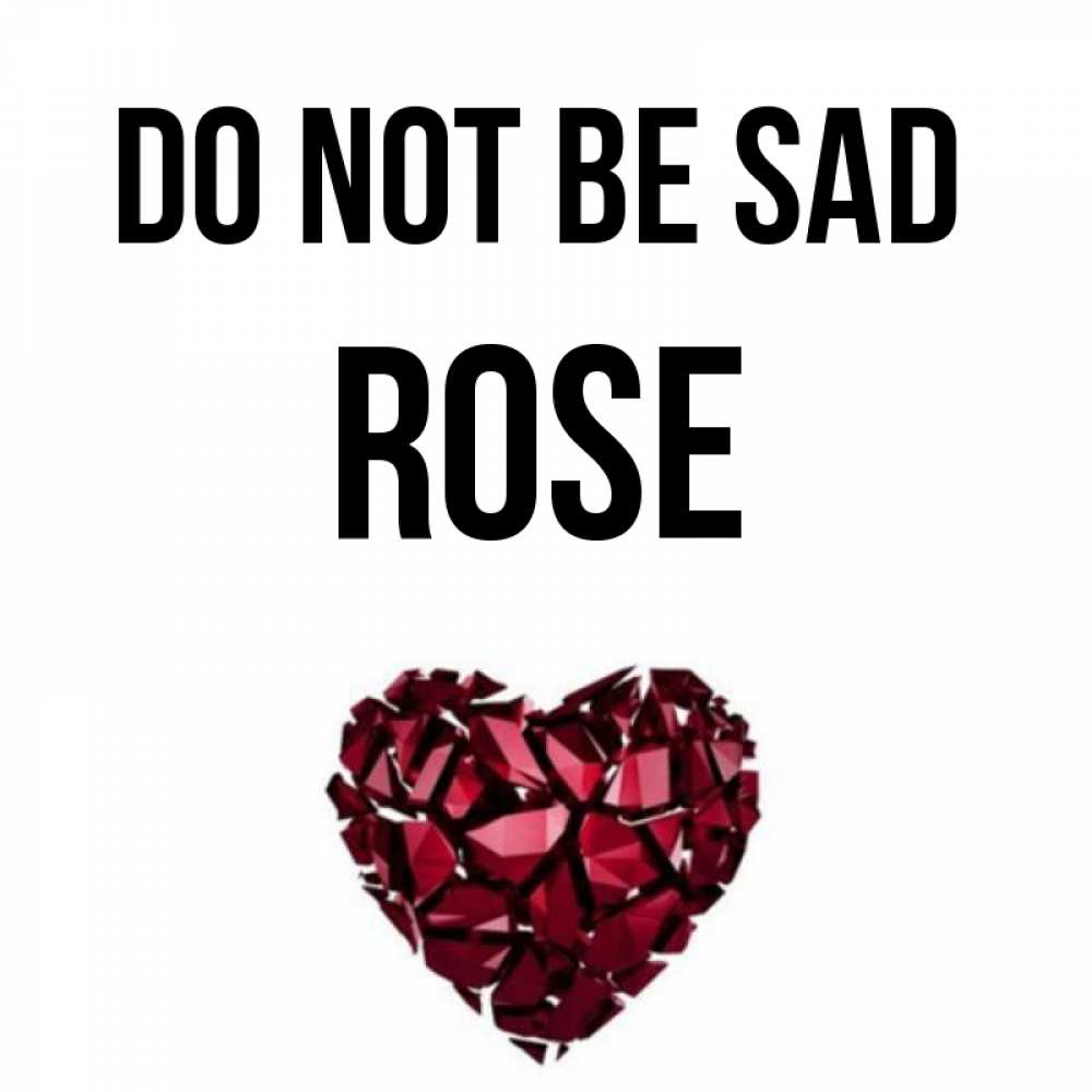 Greetings card с именем, Rose Do not be sad рубиновое сердечко Greetings with text for free download 