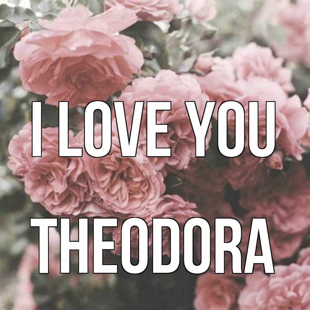 Greetings card с именем, Theodora I love you розы 3 Greetings with text for free download 