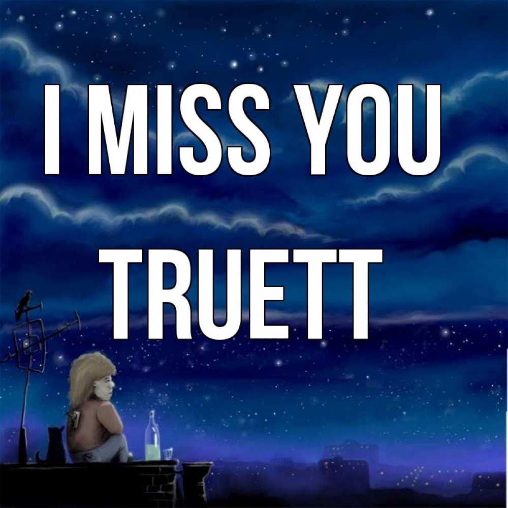 Greetings card с именем, Truett I miss you на крыше 1 Greetings with text for free download 