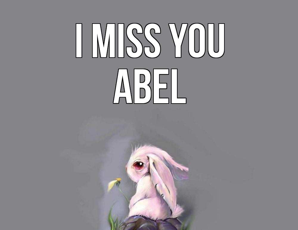 Greetings card с именем, Abel I miss you заяц Greetings with text for free download 