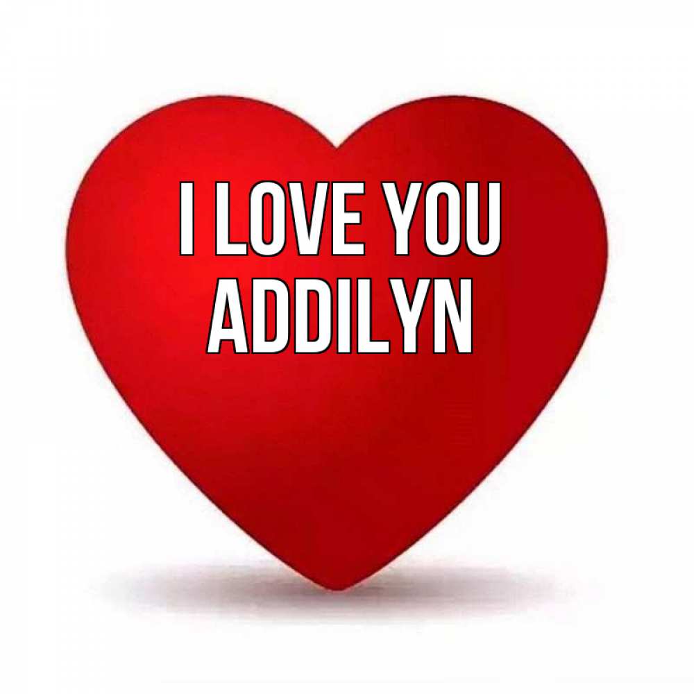 Greetings card с именем, Addilyn I love you надпись Greetings with text for free download 