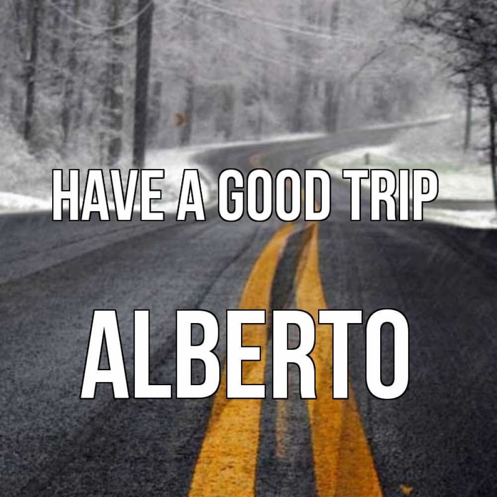 Greetings card с именем, Alberto Have a good trip хорошего вам путешествия Greetings with text for free download 