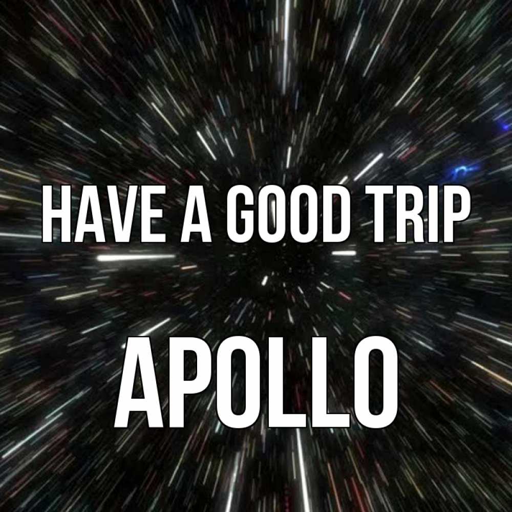 Greetings card с именем, Apollo Have a good trip туннель Greetings with text for free download 