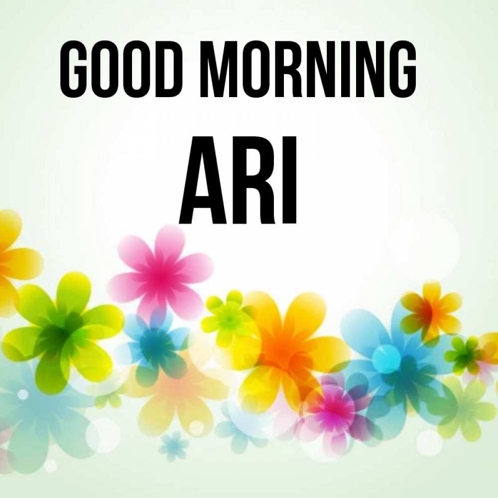 Greetings card с именем, Ari Good morning позитивные цветочки Greetings with text for free download 