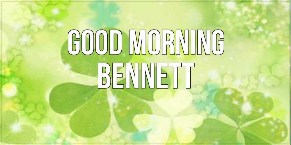 Greetings card с именем, Bennett Good morning открытка с листьями летними зелеными Greetings with text for free download 