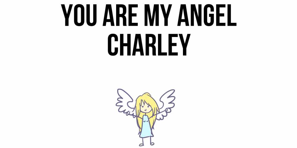Greetings card с именем, Charley You are my angel ангел Greetings with text for free download 