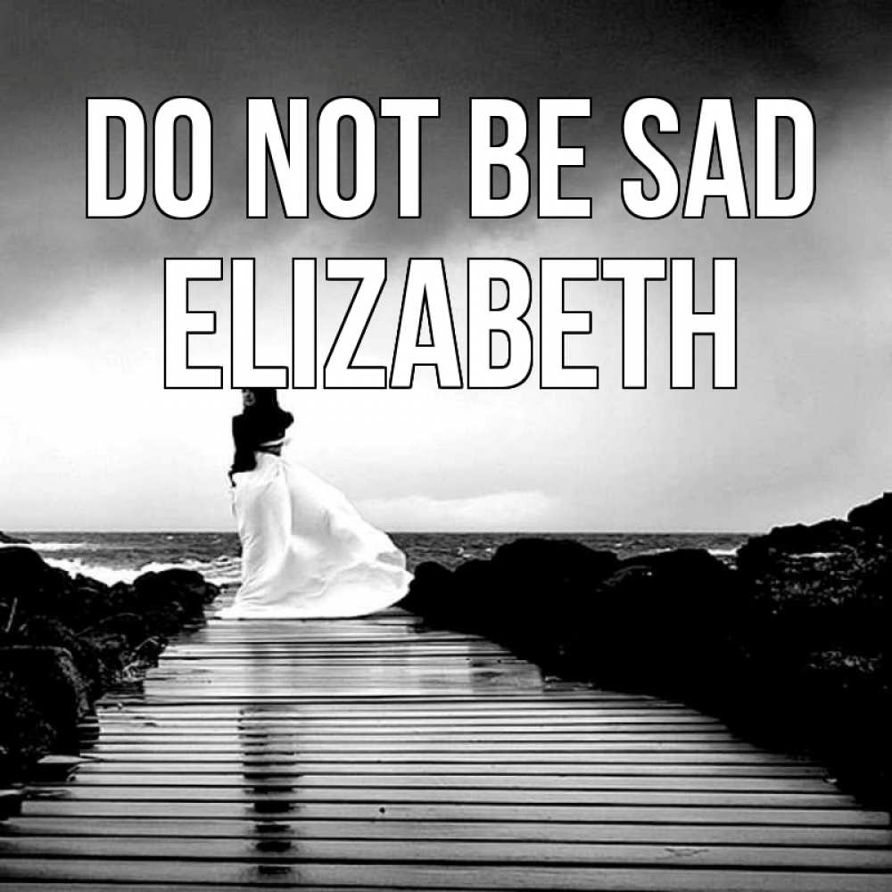 Greetings card с именем, Elizabeth Do not be sad пирс и море Greetings with text for free download 