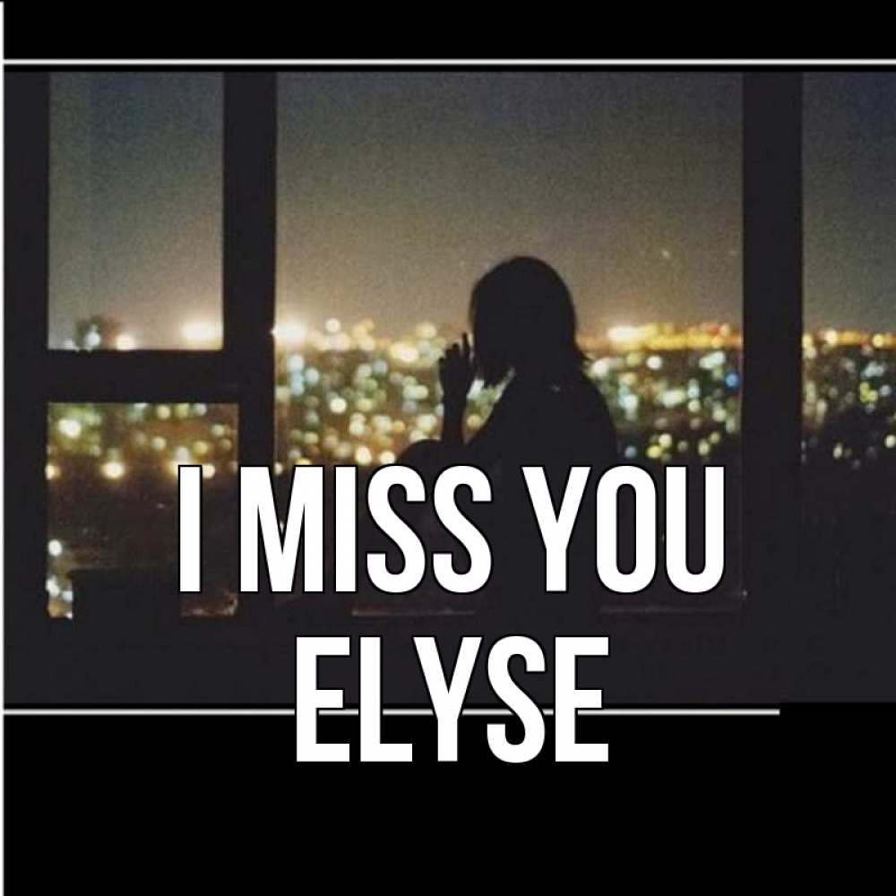 Greetings card с именем, Elyse I miss you у окна Greetings with text for free download 