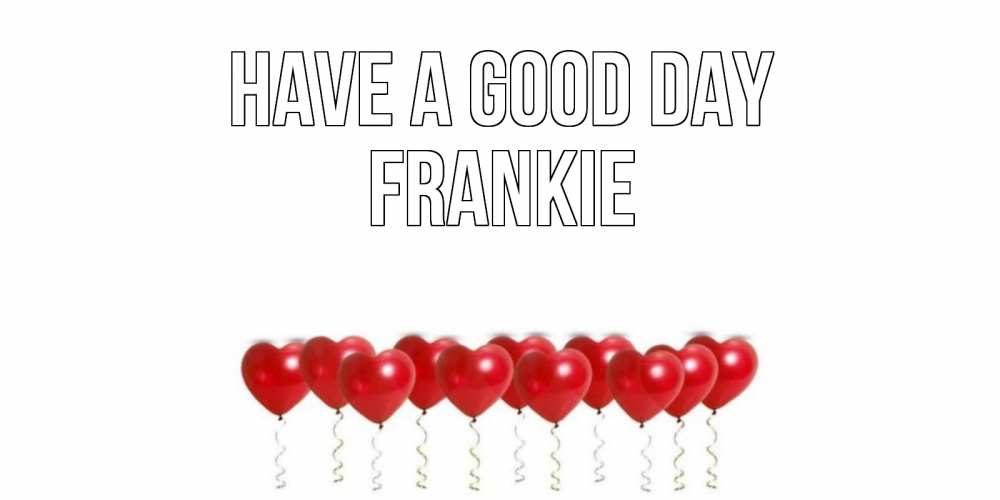 Greetings card с именем, Frankie Have a good day пожелание прекрасного дня Greetings with text for free download 