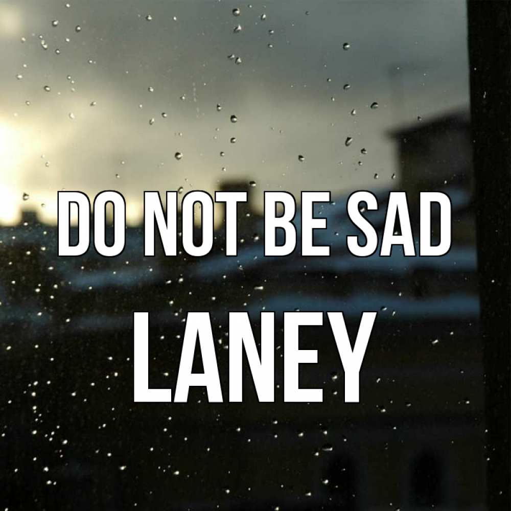 Greetings card с именем, Laney Do not be sad вид на крыши Greetings with text for free download 