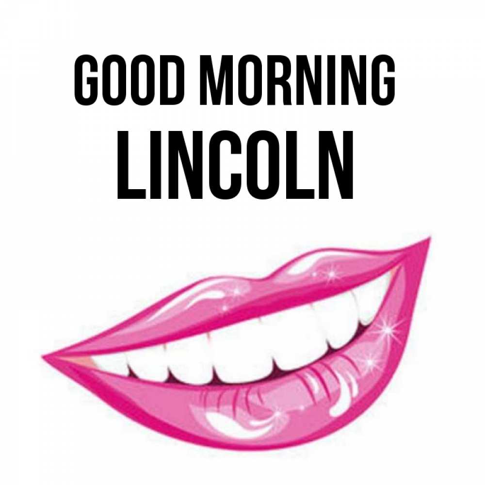 Greetings card с именем, Lincoln Good morning розовые губы и белые зубы Greetings with text for free download 