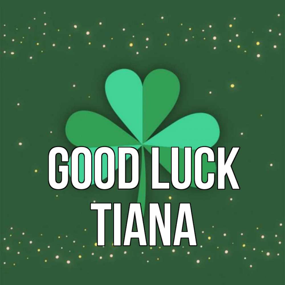 Greetings card с именем, Tiana Good luck лист клевера Greetings with text for free download 