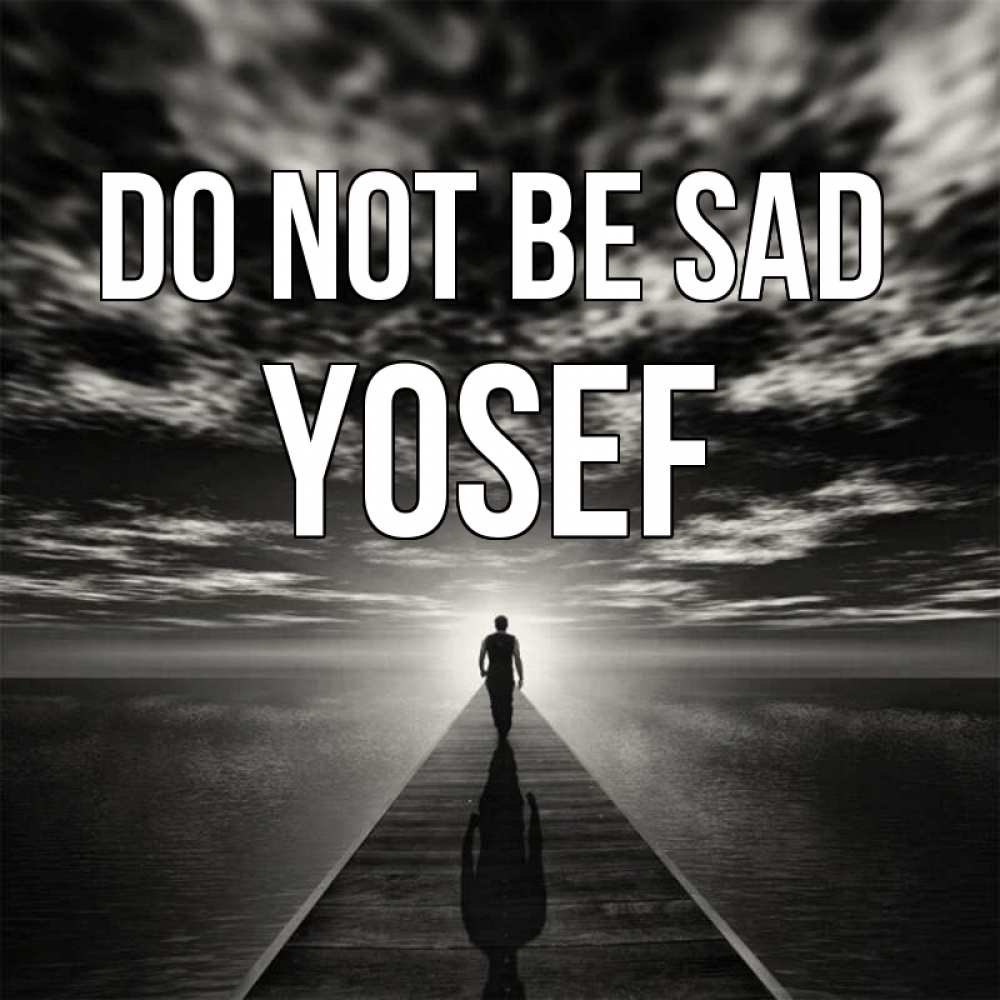 Greetings card с именем, Yosef Do not be sad человек Greetings with text for free download 