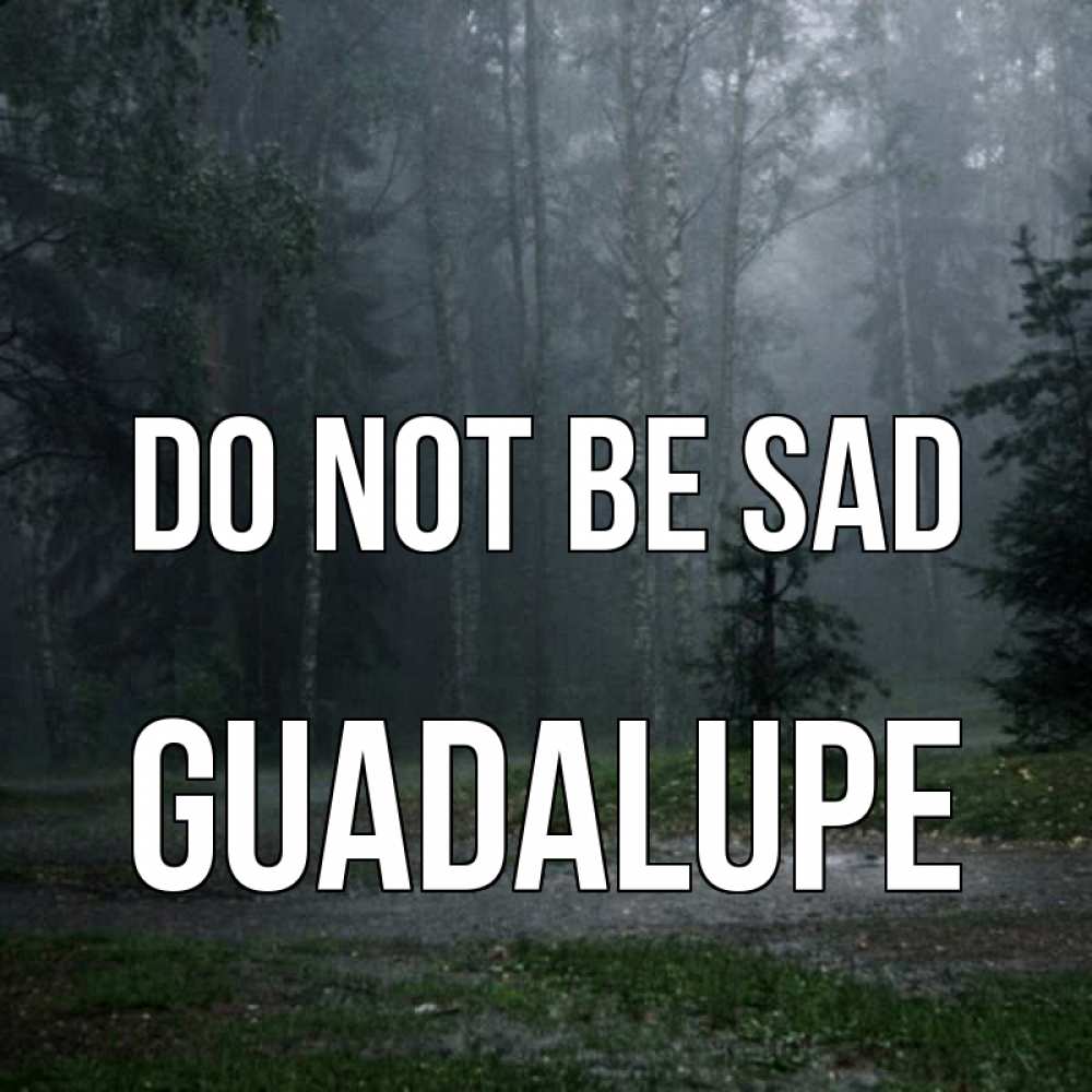 Greetings card с именем, Guadalupe Do not be sad осень Greetings with text for free download 