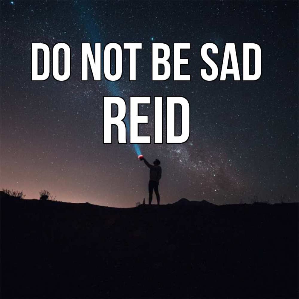 Greetings card с именем, Reid Do not be sad луч света и млечный путь Greetings with text for free download 