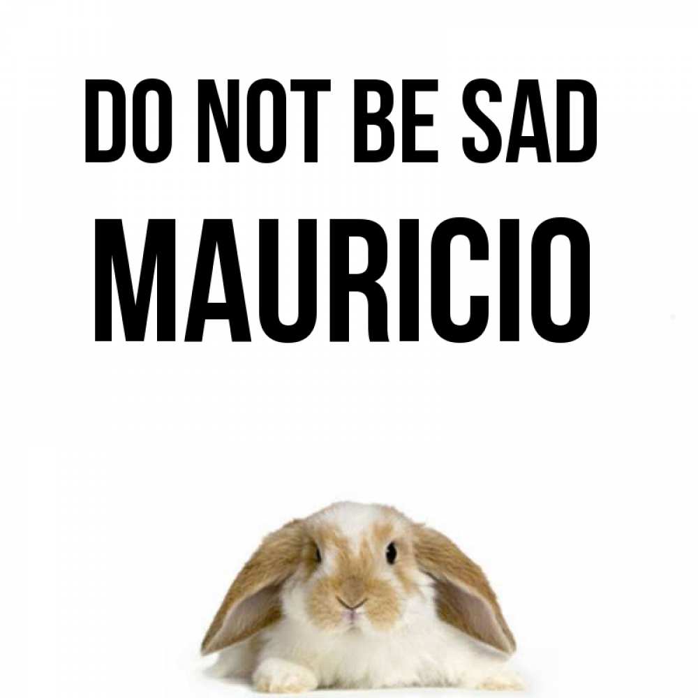 Greetings card с именем, Mauricio Do not be sad коричнево белый заяц с большими ушками Greetings with text for free download 